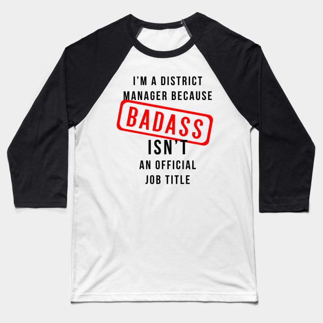 District Manager AKA Badass Baseball T-Shirt by DJV007